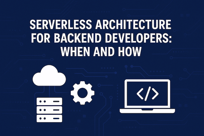 Serverless Architecture for Backend Developers: When and How